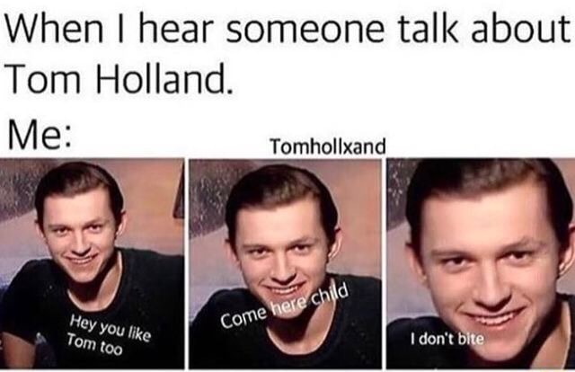 When I hear someone talk about Tom Holland. Tomhollxand - iFunny