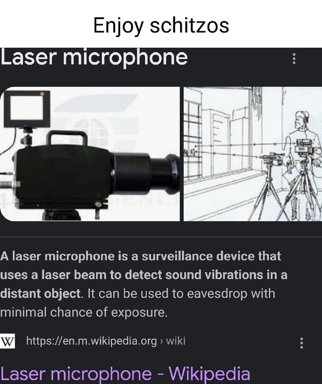 Enjoy schitzos Laser microphone A laser microphone is a surveillance