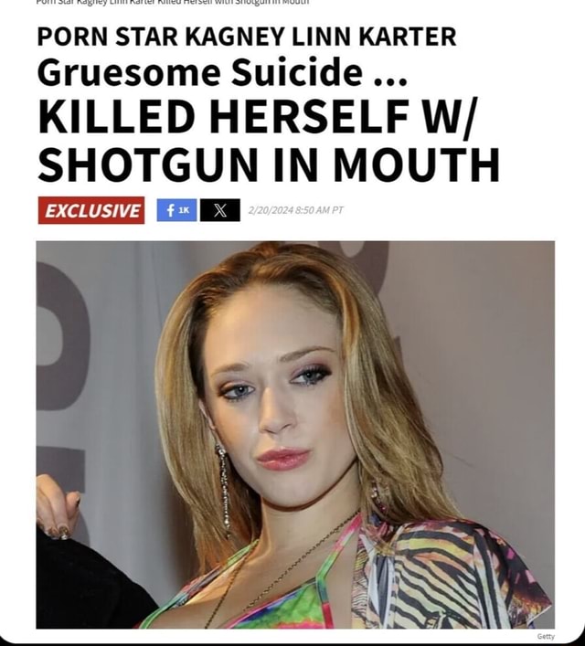 Porn Star Kagney Linn Karter Gruesome Suicide Killed Herself W Shotgun