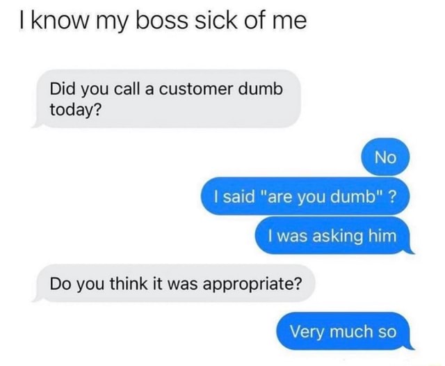 Did you call a customer dumb tonight? : r/GoodFakeTexts