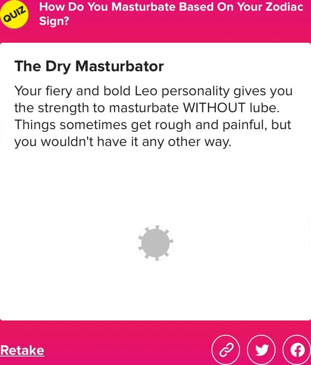 How Do You Masturbate Based On Your Zodiac Sign? The Dry Masturbator Your fiery and bold Leo