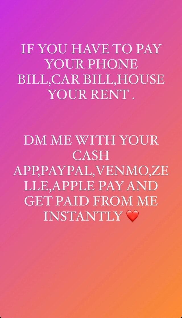 If You Have To Pay Your Phone Bill,car Bile House Your Rent. Dm Me With 