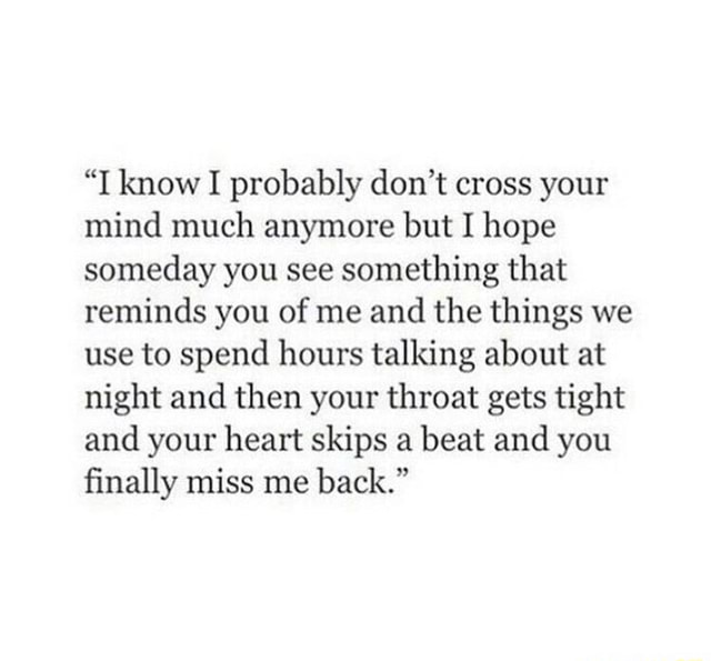 “I know I probably don’t cross your mind much anymore but I hope ...