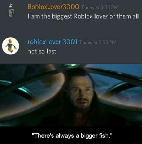 I Am The Biggest Roblox Lover Of Them All Roblox Lover 3001 Not So Fast There S Always A Bigger Fish - roblox_lover