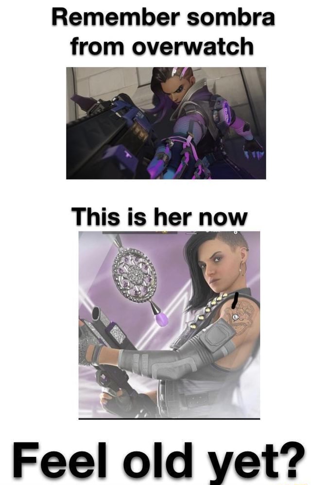 Remember sombra from overwatch This is her now Feel old vet? - iFunny