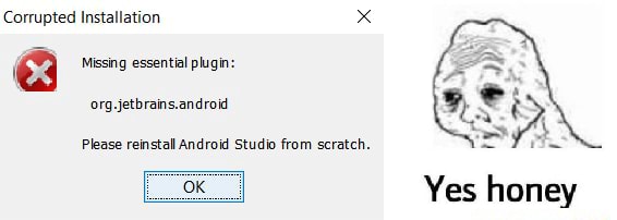 Corrupted Installation x Missing essential plugin: org .  Please reinstall Android Studio from scratch. OK Vec hnney - iFunny