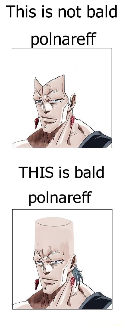 This is not bald polnareff THIS is bald polnareff - iFunny