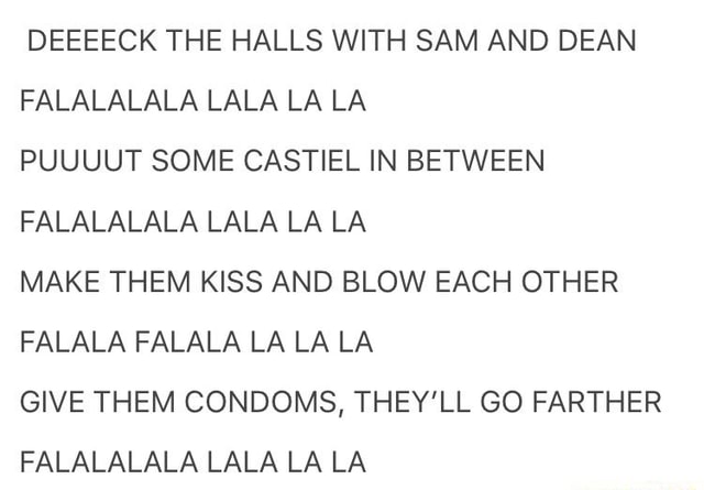 DEEEECK THE HALLS WITH SAM AND DEAN FALALALALA LALA LA LA PUUUUT SOME ...