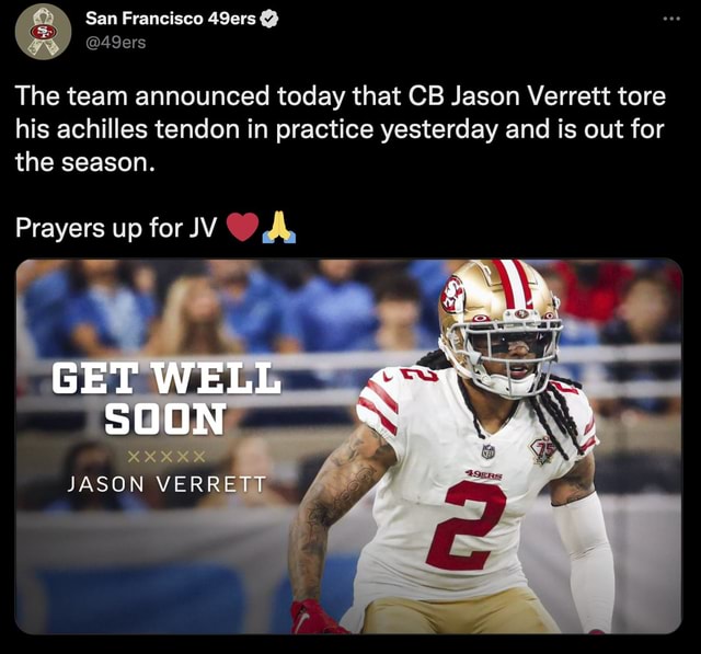 San Francisco 49ers - The team announced today that CB Jason Verrett tore  his achilles tendon in practice yesterday and is out for the season.  Prayers up for JV ❤️