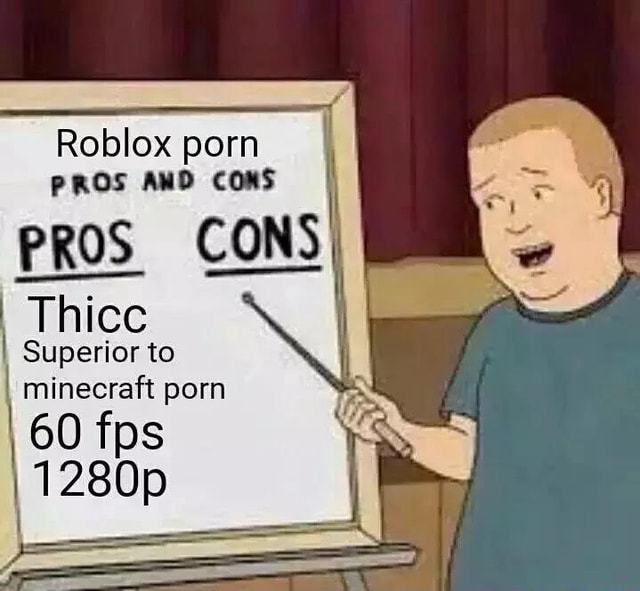 Roblox Porn Nos Um Cons Pros Cons Thicc Superior To Minecraft Porn ª 60 Fps - cute roblox people thicc legs