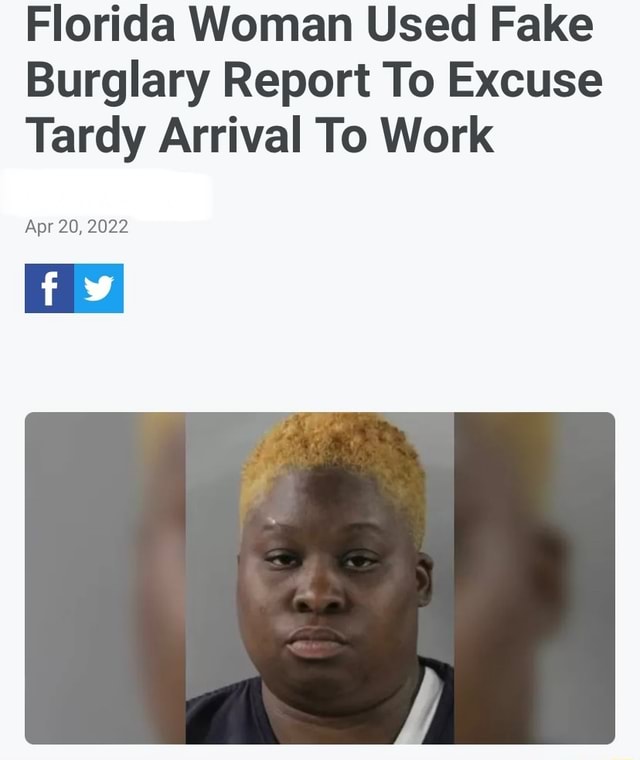 Florida Woman Used Fake Burglary Report To Excuse Tardy Arrival To Work Apr Ifunny