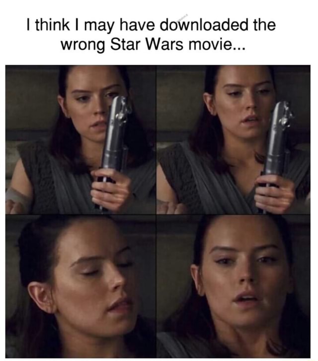 I think I may have downloaded the wrong Star Wars movie... - iFunny