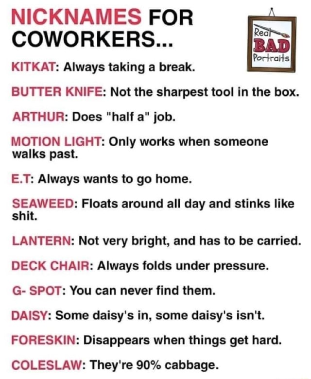 NICKNAMES FOR COWORKERS Bi KITKAT Always Taking A Break BUTTER 