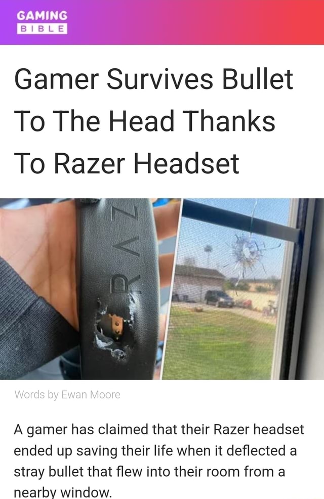 GAMING BIBLE Gamer Survives Bullet To The Head Thanks To Razer Headset
