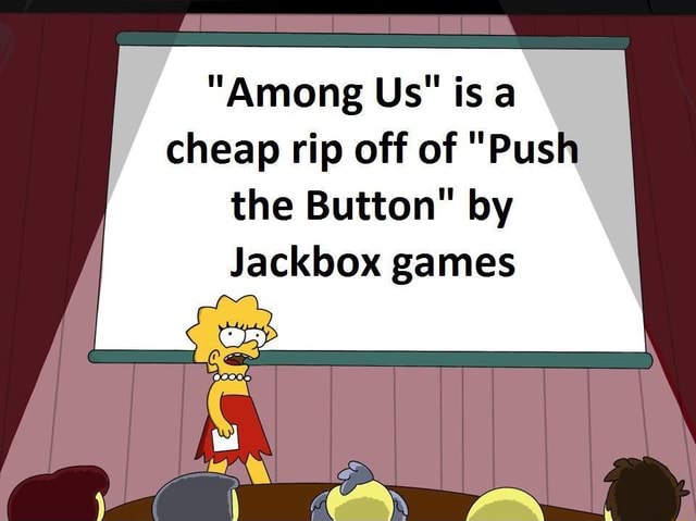 Among Us Is A Cheap Rip Off Of Push The Button By Jackbox Games Ifunny among us is a cheap rip off of push