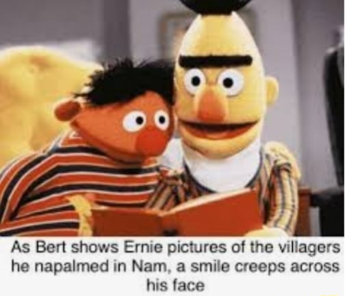 As Ben shows Ernie pictures of me Villagers he napalmed m Nam a smile ...