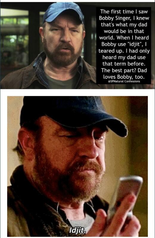 The First Time I Saw Bobby Singer I Knew Thats What My Dad Would Be In That World When I Heard Bobby Use Idjit I Teared Up I Had Only