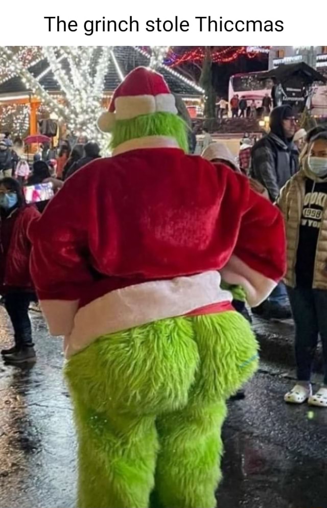 The grinch stole Thiccmas - iFunny