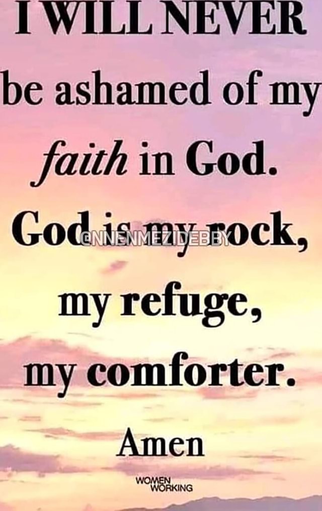 twill-never-be-ashamed-of-my-faith-in-god-god-is-my-rock-my-refuge