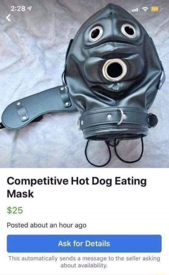 Competitive Hot Dog Eating Mask $25 Posted about an hour ago for Details This sends a to the seller asking about availability. iFunny Brazil