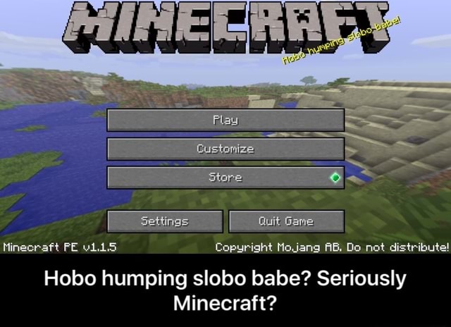 Hobo Humping Slobo Babe Seriously Minecraft