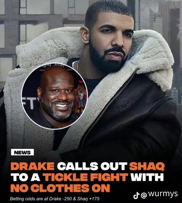 DRAKE CALLS OUT SHAQ TO A TICKLE FIGHT WITH NO CLOTHES ON Betting odds ...