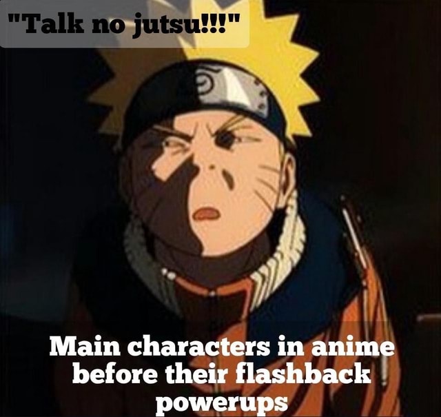 "Talk no jutsu!!!" Main characters in anime before their flashback HNO