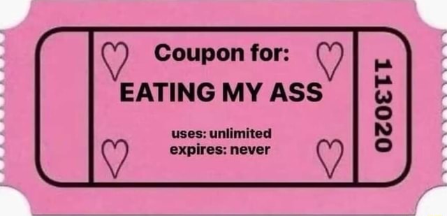 Coupon for: EATING MY ASS uses; unlimited expires: never - iFunny