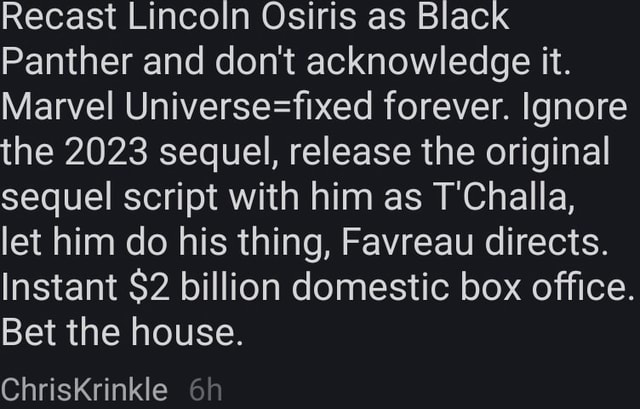 Recast Lincoln Osiris as Black Panther and don't acknowledge it. Marvel ...