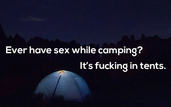 Getting fucked in a pup tent Ever Have Sex While Camping It S Fucking In Tents ª