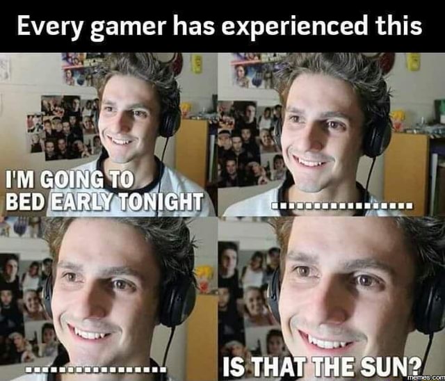 Gamers and Sleep - Every gamer has experienced this IM GOING TO BED ...