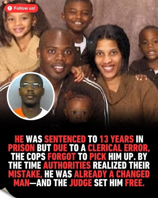 HE WAS SENTENCED TO 13 YEARS IN PRISON BUT DUE TO A CLERICAL ERROR, THE ...