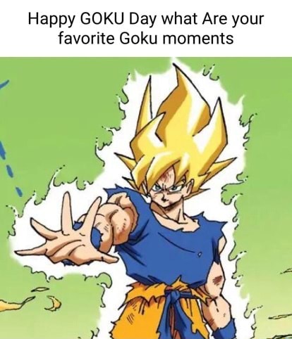 Happy GOKU Day what Are your favorite Goku moments - )