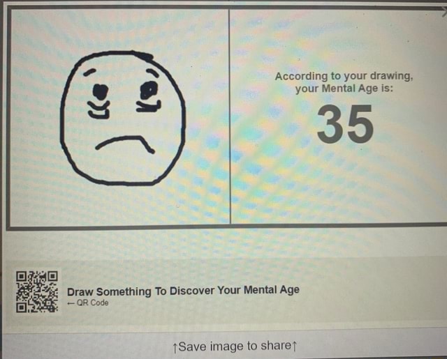 According to your drawing, your Mental Age is: 39 Draw Something To