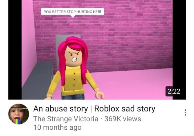 An Abuse Story I Roblox Sad Story The Strange Victoria 369k Views 10 Months Ago - roblox abuse story