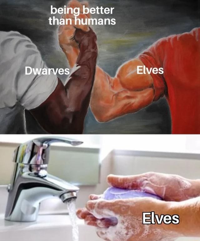 Being better than humans Dwarves Elves iFunny