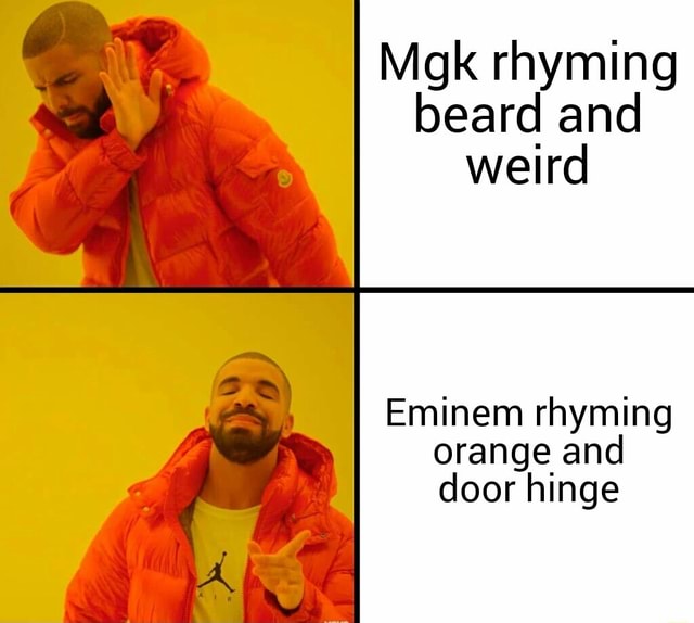 mgk-rhyming-beard-and-weird-eminem-rhyming-orange-and-door-hinge-ifunny