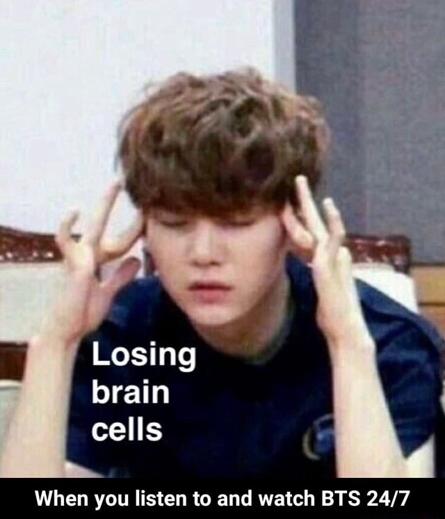 Losing Brain Cells When You Listen To And Watch Bts When You Listen To And Watch Bts 24 7