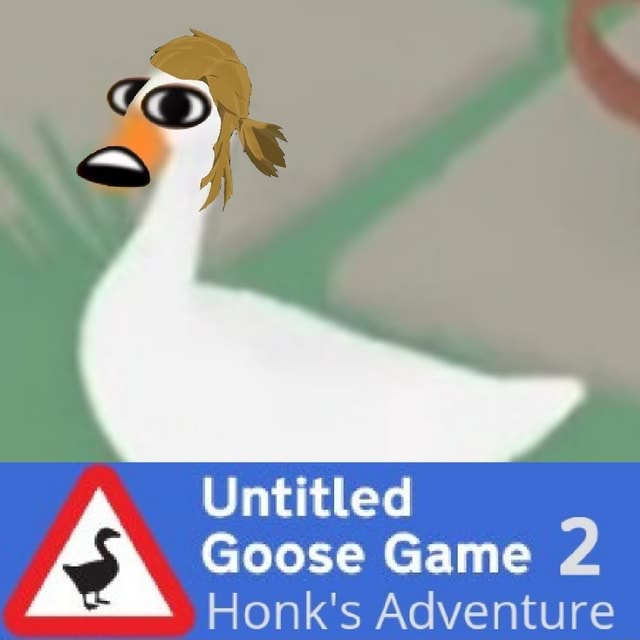 Untitled A Goose Game 2 Honk's Adventure )