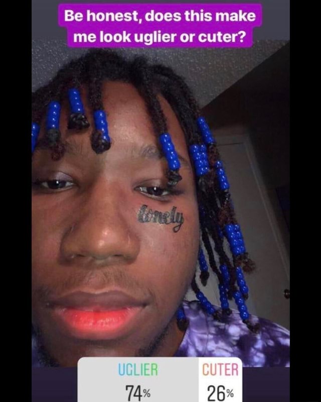 Be honest, does this make me look uglier or cuter? iFunny