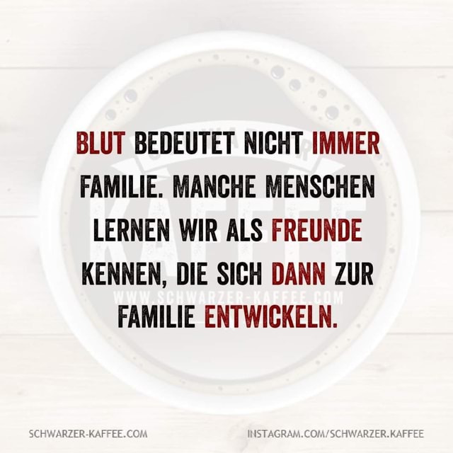 BLUT BEDEUTET NICHT IMMER FAMILIE. MANCHE MENSCHEN LERNEN WIR ALS