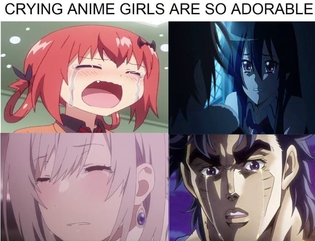 CRYING ANIME GIRLS ARE SO ADORABLE 