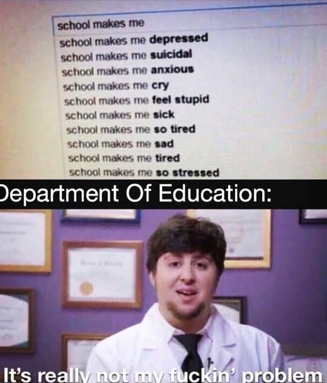 School makes me school makes me depressed school makes me suicidal ...