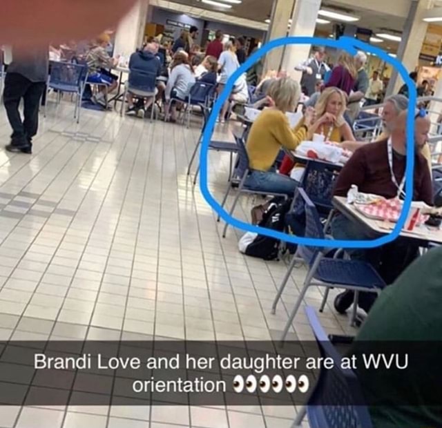 Brandi Love and her daughter are at WVU orientation 999999 - iFunny