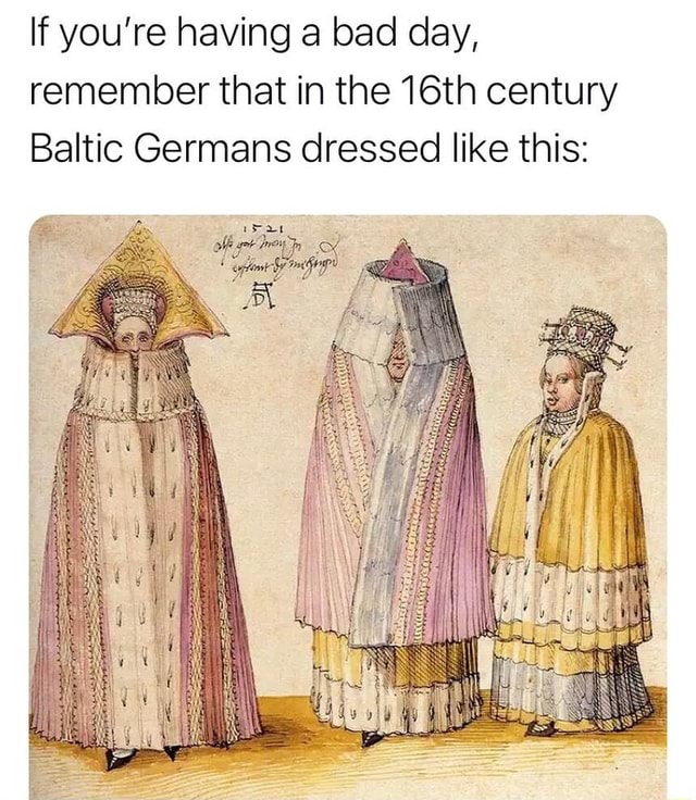 If You're Having A Bad Day, Remember That In The 16th Century Baltic ...