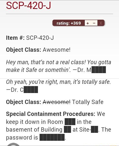 Scp 4 J Item Scp 4 J Object Class Awesome Hey Man Har S Not A Real Class You Gotta Make It Safe Or Sºmethin Dr M Oh Yeah You Re Right Man It S Totally Safe Dr