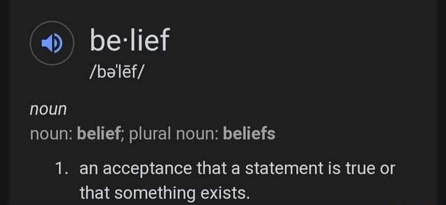 Noun noun: belief; plural noun: beliefs 1. an acceptance that a ...