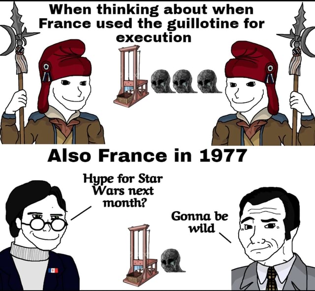 When thinking about when France used the guillotine for execution Also