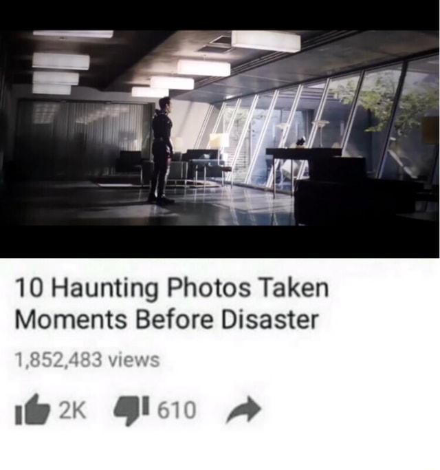 10 Haunting Photos Taken Moments Before Disaster - iFunny