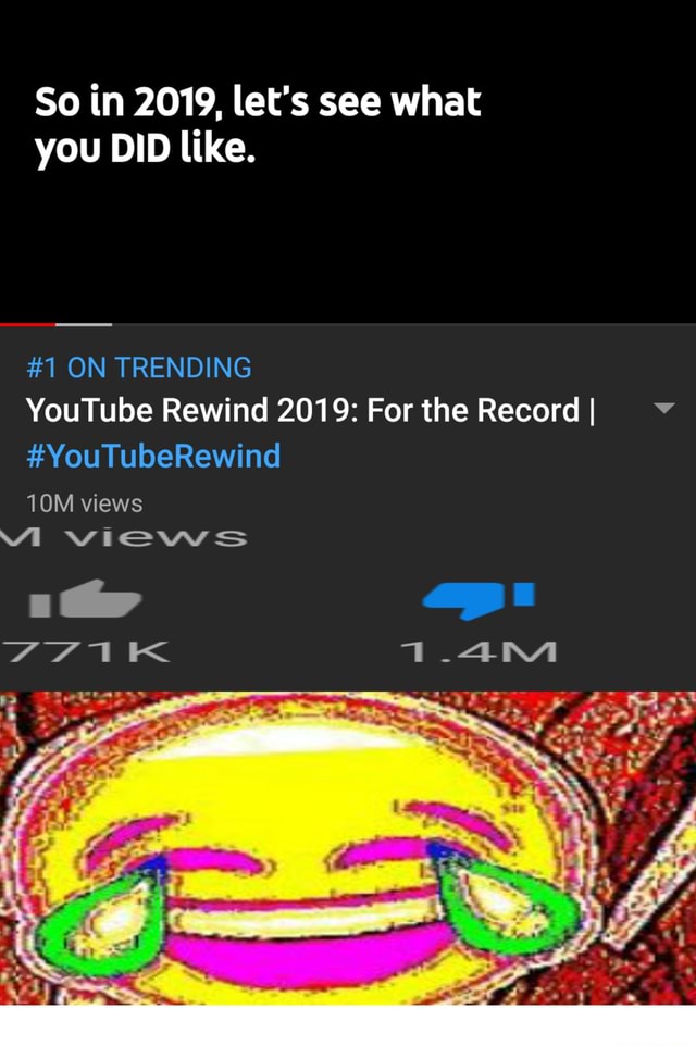 So in 2019, let's see what you DID like. 1 ON TRENDING YouTube Rewind